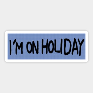 I'm On Holiday Sticker